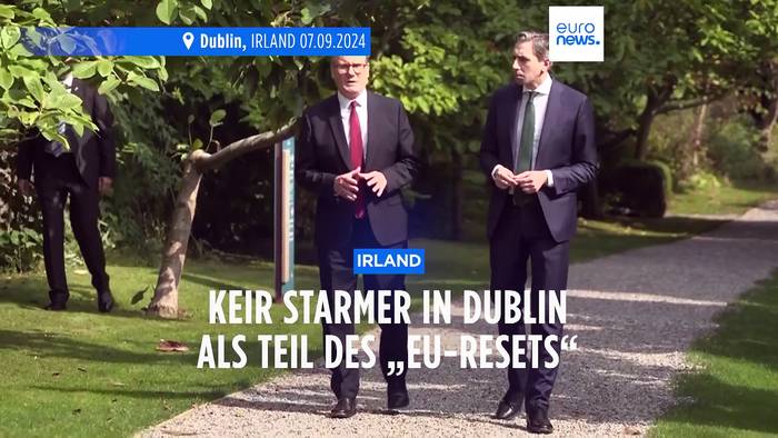 Video: Britischer EU-Reset: Sir Keir Starmer besucht Irland