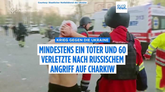 Video: Russischer Angriff auf Charkiw: Mindestens ein Toter, 60 weitere verletzt